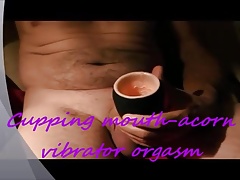 Cupping mouth-acorn vibrator orgasm